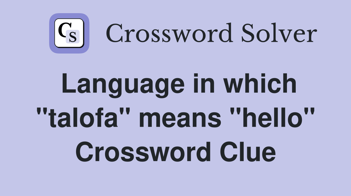 Language in which "talofa" means "hello" Crossword Clue Answers Crossword Solver